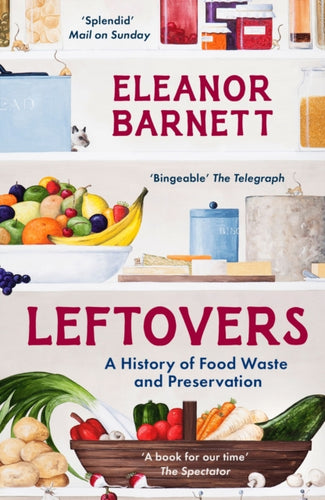 Leftovers : A History of Food Waste and Preservation - 9781803281582