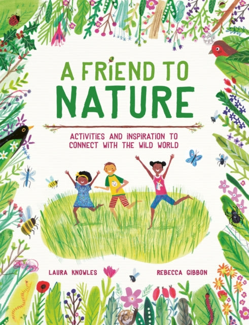 A Friend to Nature : Activities and Inspiration to Connect With the Wild World - 9781803380070