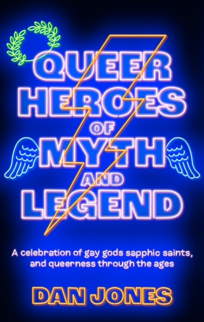 Queer Heroes of Myth and Legend : A celebration of gay gods, sapphic saints, and queerness through the ages - 9781804190470