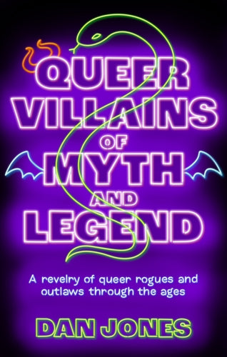 Queer Villains of Myth and Legend : A Revelry of Queer Rogues and Outlaws Through the Ages - 9781804191361