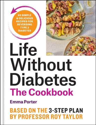 The Life Without Diabetes Cookbook : 85 simple and delicious recipes for reversing type 2 diabetes - 9781804192245