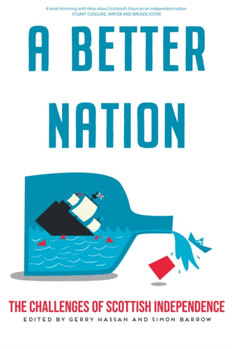 A Better Nation : The Challenges of Scottish Independence - 9781804250143