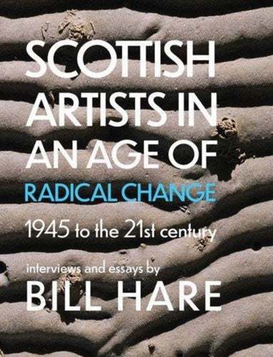 Scottish Artists in an Age of Radical Change : 1945 to the 21st Century - 9781804250174