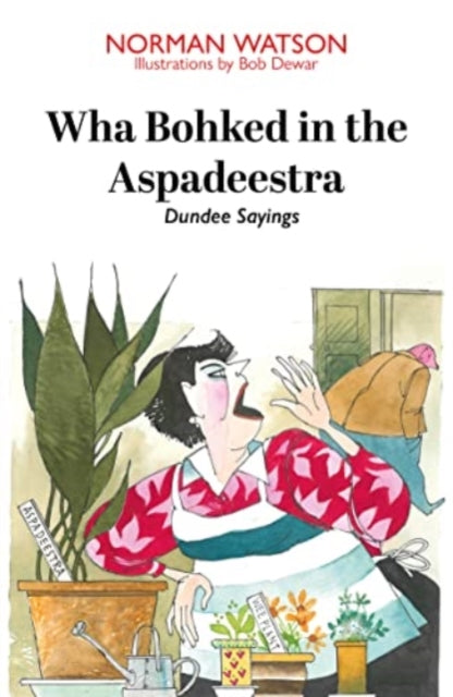 Wha Bohked in the Aspadeestra : More of the best of those resonant Dundee Sayings - 9781804250235