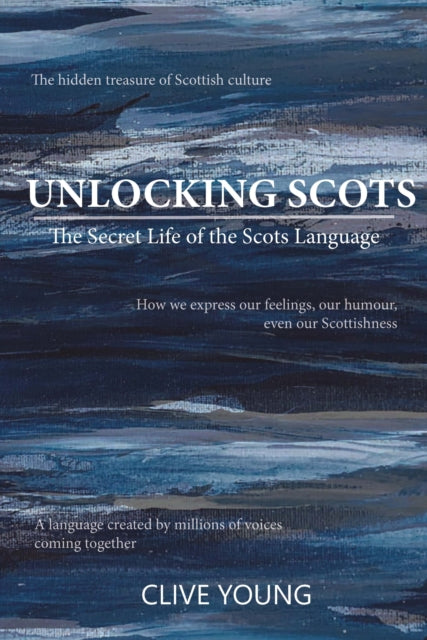 Unlocking Scots : The Secret Life of the Scots Language - 9781804250495