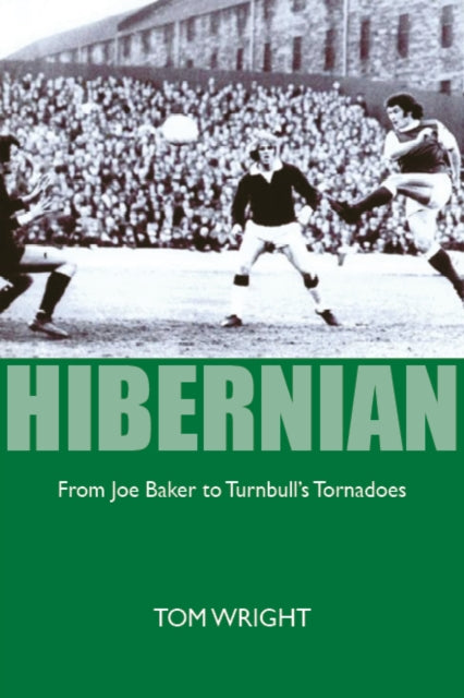 Hibernian : From Joe Baker to Turnbull's Tornadoes - 9781804250839