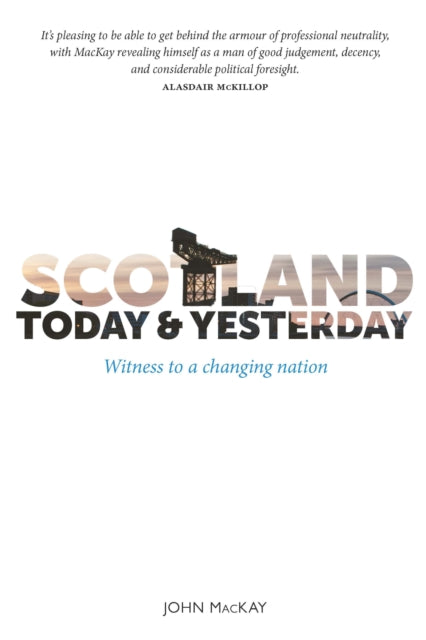 Scotland Today & Yesterday : Witness to a Changing Nation - 9781804251898