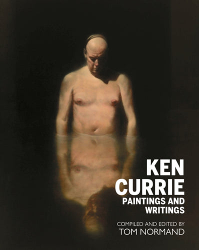 Ken Currie : Paintings & Writings - 9781804252277