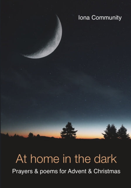 At Home in the Dark : Prayers & poems for Advent & Christmas - 9781804324288