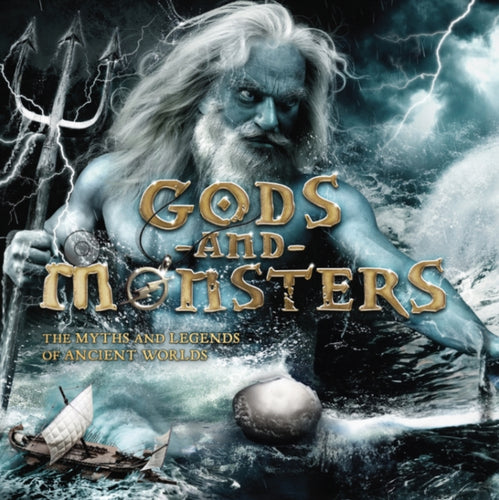 Gods and Monsters : The Myths and Legends of Ancient Worlds - 9781804537312