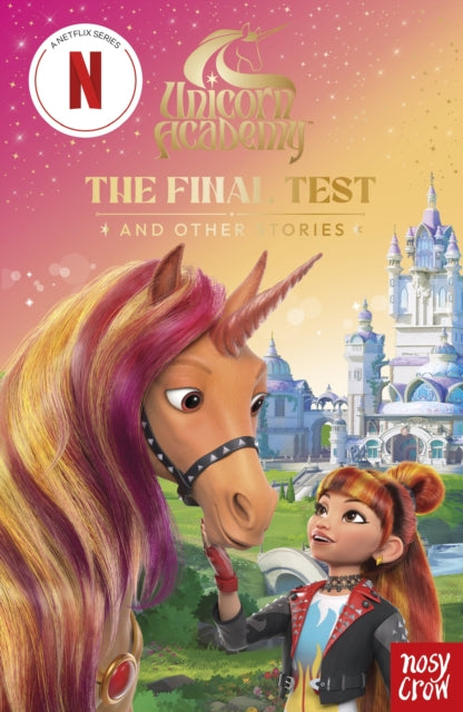 Unicorn Academy: The Final Test and other stories : with 3 short illustrated stories for fans of the Netflix show - 9781805136064