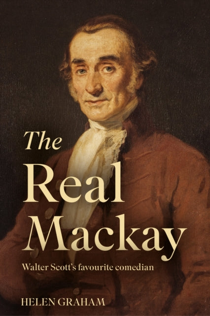 The Real Mackay : Walter Scott’s Favourite Comedian - 9781805143192