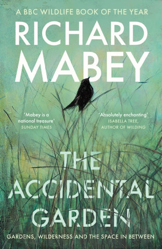 The Accidental Garden : Gardens, Wilderness and the Space In Between - 9781805220725