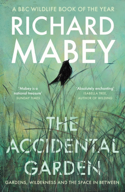 The Accidental Garden : Gardens, Wilderness and the Space In Between - 9781805220725