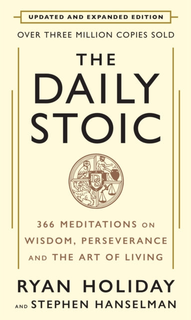 The Daily Stoic: 10th Anniversary Edition : 366 Meditations on Wisdom, Perseverance, and the Art of Living: Featuring new translations of Seneca, Epictetus and Marcus Aurelius - 9781805229247