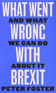 What Went Wrong With Brexit : And What We Can Do About It - 9781805301257