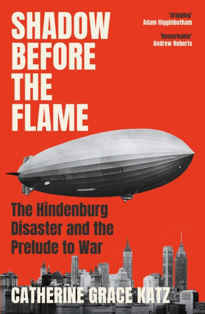 Shadow Before the Flame : The Hindenburg Disaster and the Prelude to War - 9781805462040