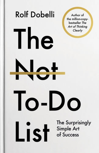 The Not To Do List : The Life-Changing Instant Bestseller from the author of The Art of Thinking Clearly - 9781805463283