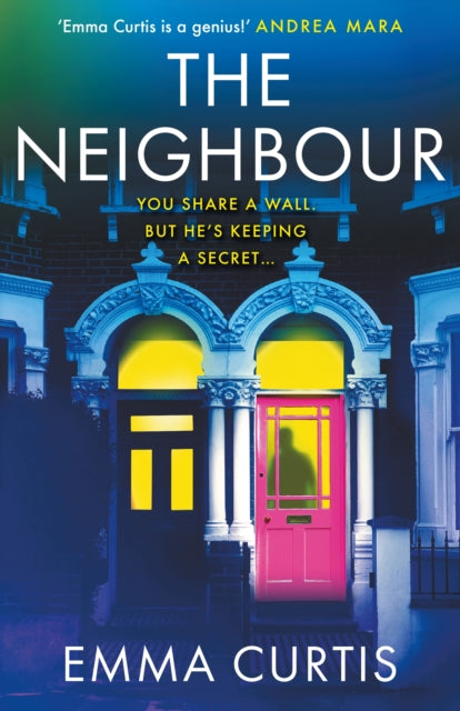 The Neighbour : The gripping psychological thriller BRAND NEW for 2026 from bestselling author Emma Curtis - 9781805463597