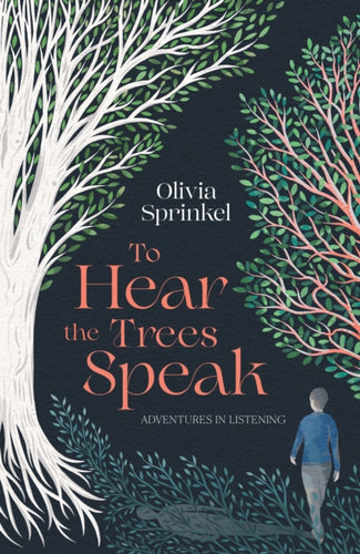 To Hear The Trees Speak : Adventures in Listening - 9781835011539