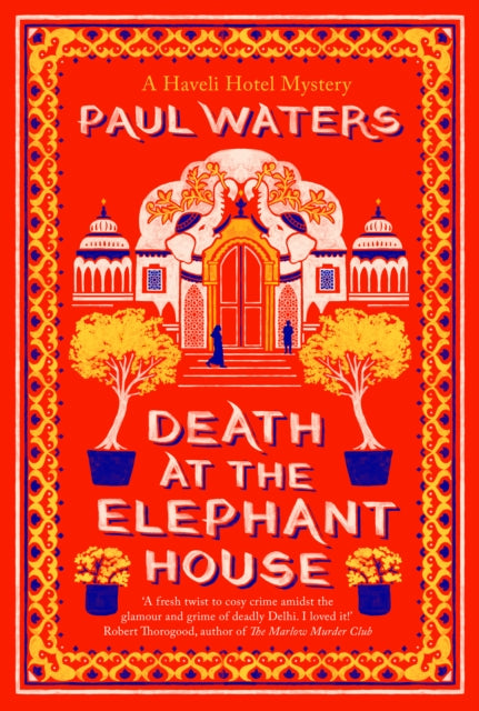 Death at the Elephant House : Crime fiction's most unlikely investigative duo take on one of Delhi's richest families - 9781835013724