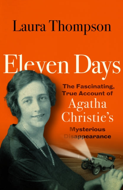Eleven Days : The fascinating true account of Agatha Christie's mysterious disappearance - 9781835015735