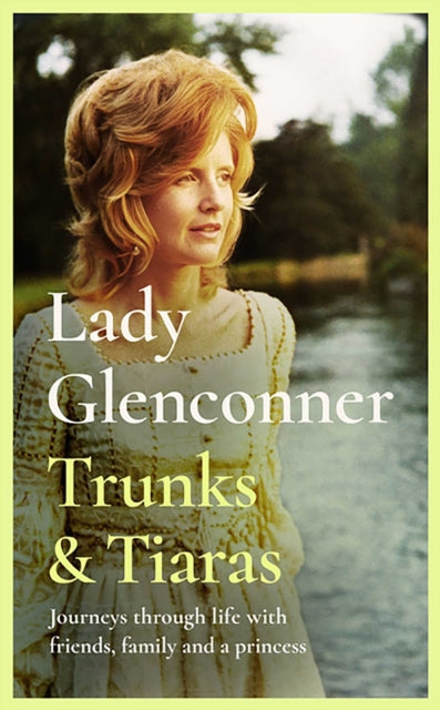 Trunks & Tiaras : Journeys through life with friends, family and a Princess - 9781835016688