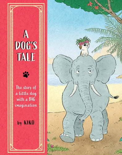 A Dog's Tale : The Story of a Little Dog with a Big Imagination - 9781836270423