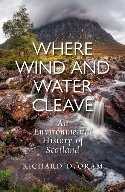 Where Wind and Water Cleave : An Environmental History of Scotland - 9781836920106