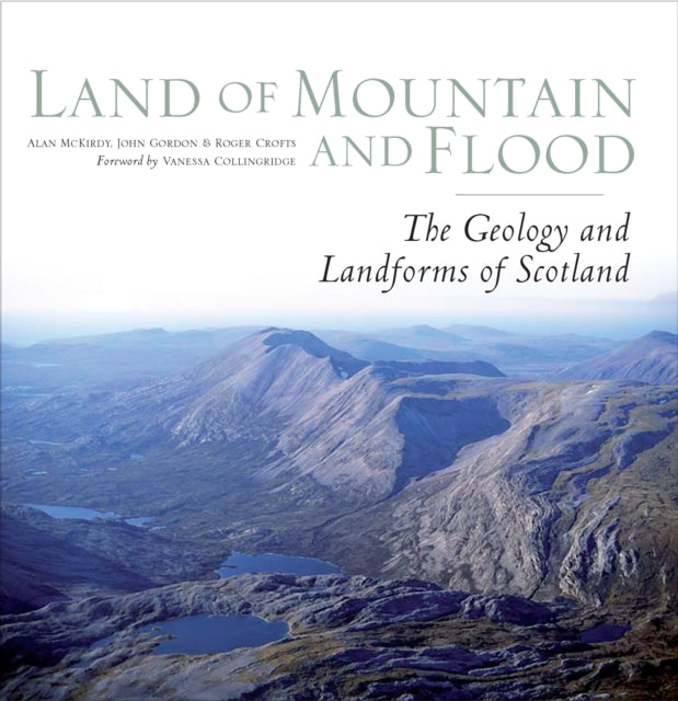 Land of Mountain and Flood : The Geology and Landforms of Scotland - 9781836920144