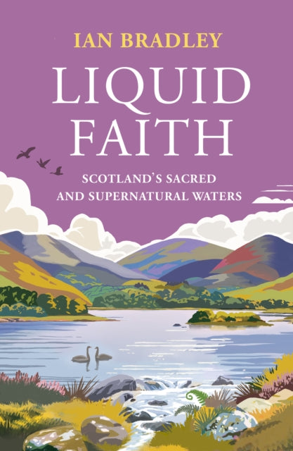 Liquid Faith : Scotland's Sacred and Supernatural Waters - 9781836920151