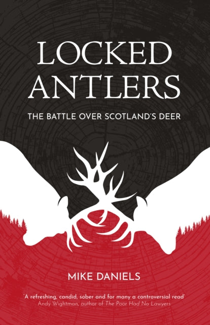 Locked Antlers : The Battle Over Scotland’s Deer - 9781836920243