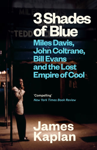 3 Shades of Blue : Miles Davis, John Coltrane, Bill Evans & The Lost Empire of Cool - 9781837260379