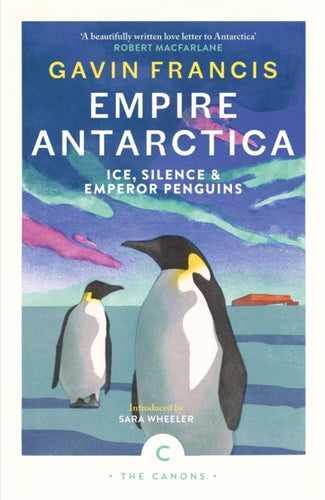 Empire Antarctica : Ice, Silence & Emperor Penguins - 9781837263912