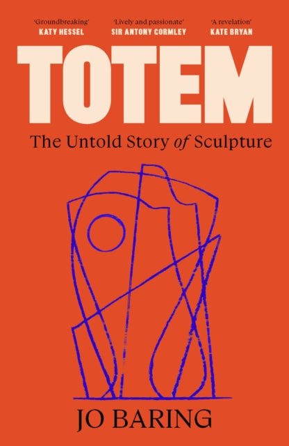 Totem : The Untold Story of Sculpture - 9781837265237