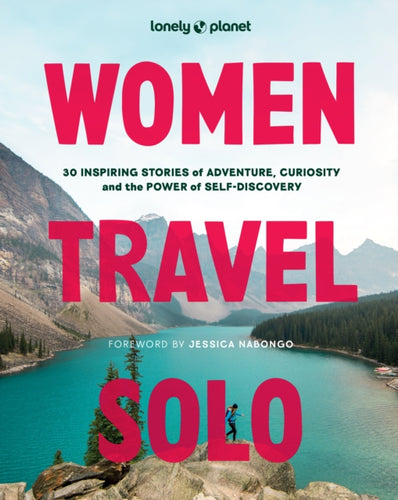 Lonely Planet Women Travel Solo : 30 Inspiring Stories of Adventure, Curiosity and the Power of Self-Discovery - 9781837585205