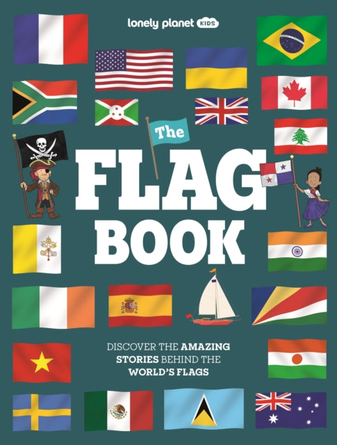 Lonely Planet Kids The Flag Book : New Fact Packed Edition | Discover Colours, Patterns, Symbols & Meanings | Fun Features on Flags for Pirate Ships & Sporting Events - 9781837588695