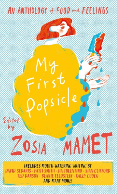 My First Popsicle : An Anthology of Food and Feelings - 9781837730001