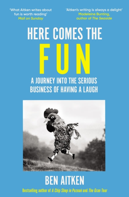Here Comes the Fun : A Journey Into the Serious Business of Having a Laugh - 9781837730063