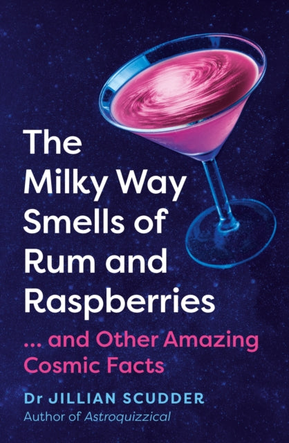 The Milky Way Smells of Rum and Raspberries : ...And Other Amazing Cosmic Facts - 9781837731015