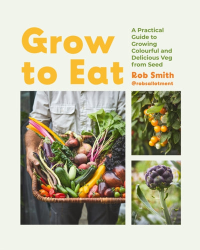 Grow to Eat : Growing Colourful And Tasty Vegetables From Seed-9781837831289