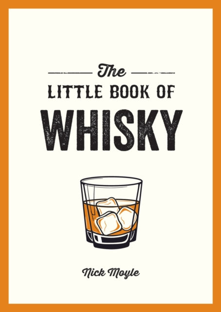 The Little Book of Whisky : A Pocket Guide to the Wonderful World of Whisky, Including its History, Culture, Trivia and More - 9781837996735