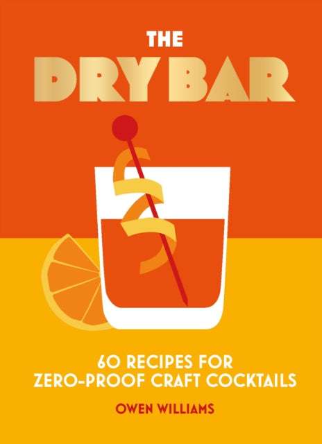 The Dry Bar : Over 60 recipes for zero-proof craft cocktails - 9781838612092
