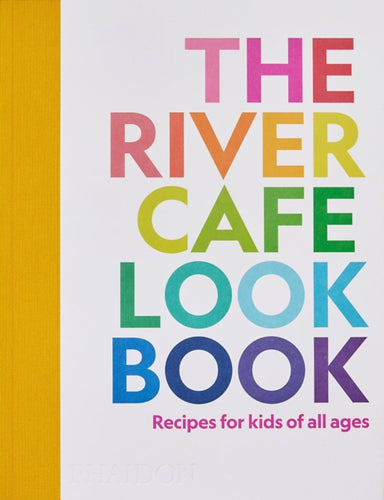 The River Cafe Look Book : Recipes for Kids of all Ages - 9781838664459