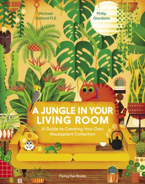 A Jungle in Your Living Room : A Guide to Creating Your Own Houseplant Collection - 9781838748630
