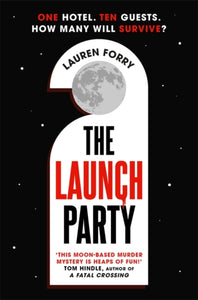 The Launch Party : The ultimate locked room mystery set in the first hotel on the moon - 9781838777517
