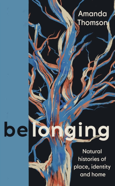 Belonging : Natural histories of place, identity and home - 9781838854720