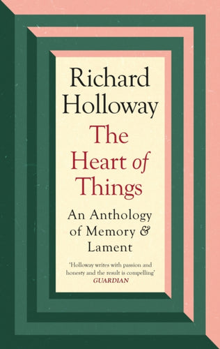 The Heart of Things : An Anthology of Memory and Lament - 9781838854959