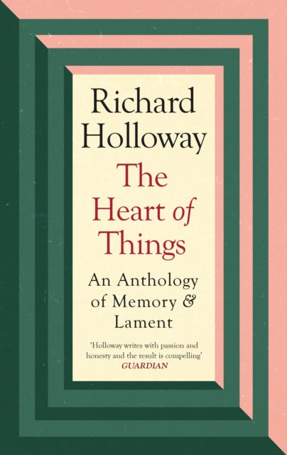 The Heart of Things : An Anthology of Memory and Lament - 9781838854959