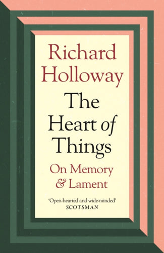 The Heart of Things : On Memory and Lament - 9781838854973